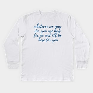 I'll Be Here for You Kids Long Sleeve T-Shirt